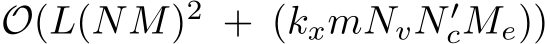 O(L(NM)2 + (kxmNvN ′cMe))