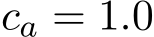 ca = 1.0