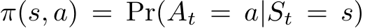π(s, a) = Pr(At = a|St = s)