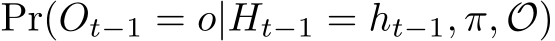  Pr(Ot−1 = o|Ht−1 = ht−1, π, O)
