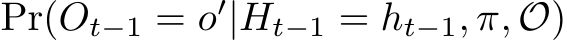  Pr(Ot−1 = o′|Ht−1 = ht−1, π, O)
