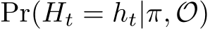  Pr(Ht = ht|π, O)