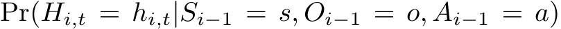  Pr(Hi,t = hi,t|Si−1 = s, Oi−1 = o, Ai−1 = a)