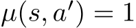  µ(s, a′) = 1