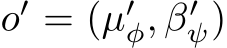  o′ = (µ′φ, β′ψ)