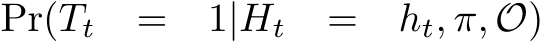  Pr(Tt = 1|Ht = ht, π, O)