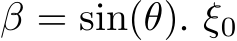  β = sin(θ). ξ0