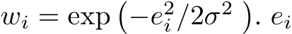  wi = exp�−e2i /2σ2 �. ei