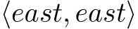  ⟨east, east⟩