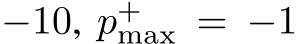−10, p+max = −1