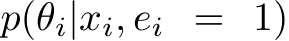  p(θi|xi, ei = 1)