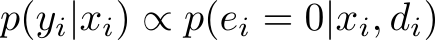 p(yi|xi) ∝ p(ei = 0|xi, di)