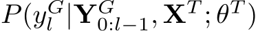 P(yGl |YG0:l−1, XT ; θT )