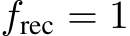  frec = 1