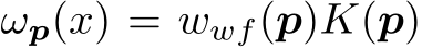  ωp(x) = wwf(p)K(p)