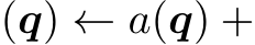 (q) ← a(q) +