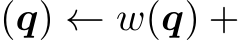 (q) ← w(q) +