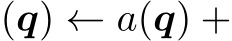 (q) ← a(q) +