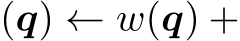 (q) ← w(q) +