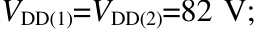 VDD(1)=VDD(2)=82 V;