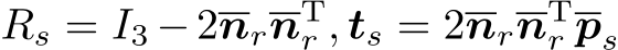  Rs = I3 −2nrnTr , ts = 2nrnTr ps