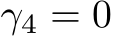  γ4 = 0