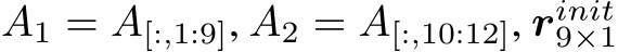  A1 = A[:,1:9], A2 = A[:,10:12], rinit9×1