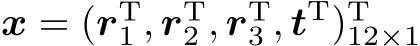 x = (rT1 , rT2 , rT3 , tT)T12×1