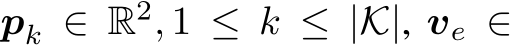  pk ∈ R2, 1 ≤ k ≤ |K|, ve ∈