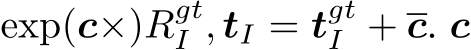 exp(c×)RgtI , tI = tgtI + c. c