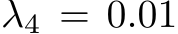 λ4 = 0.01