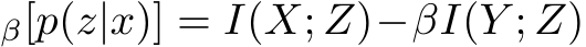 β[p(z|x)] = I(X; Z)−βI(Y ; Z)