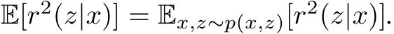  E[r2(z|x)] = Ex,z∼p(x,z)[r2(z|x)].