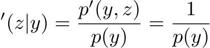 ′(z|y) = p′(y, z)p(y) = 1p(y)