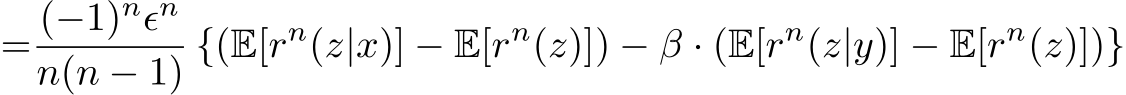 = (−1)nϵnn(n − 1) {(E[rn(z|x)] − E[rn(z)]) − β · (E[rn(z|y)] − E[rn(z)])}