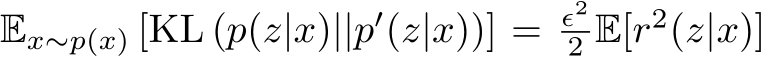 Ex∼p(x) [KL (p(z|x)||p′(z|x))] = ϵ22 E[r2(z|x)]