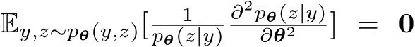  Ey,z∼pθ(y,z)[ 1pθ(z|y)∂2pθ(z|y)∂θ2 ] = 0