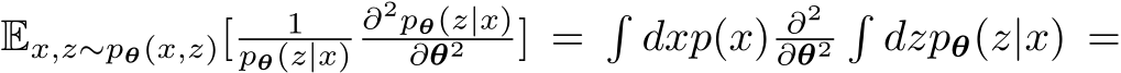  Ex,z∼pθ(x,z)[ 1pθ(z|x)∂2pθ(z|x)∂θ2 ] =�dxp(x) ∂2∂θ2�dzpθ(z|x) =