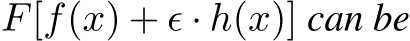  F[f(x) + ϵ · h(x)] can be