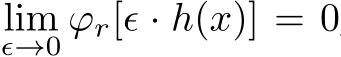  limϵ→0 ϕr[ϵ · h(x)] = 0