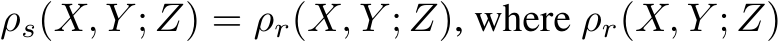 ρs(X, Y ; Z) = ρr(X, Y ; Z), where ρr(X, Y ; Z)