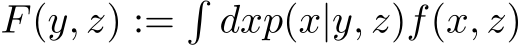  F(y, z) :=�dxp(x|y, z)f(x, z)