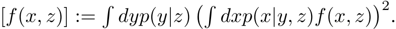 [f(x, z)] :=�dyp(y|z)��dxp(x|y, z)f(x, z)�2.