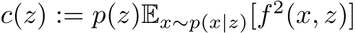  c(z) := p(z)Ex∼p(x|z)[f 2(x, z)]
