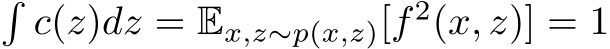 �c(z)dz = Ex,z∼p(x,z)[f 2(x, z)] = 1