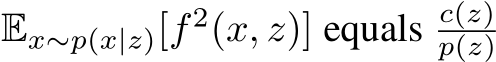  Ex∼p(x|z)[f 2(x, z)] equals c(z)p(z) 