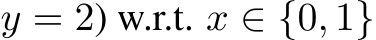  y = 2) w.r.t. x ∈ {0, 1}