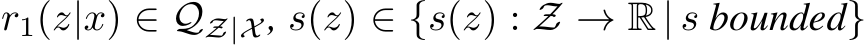  r1(z|x) ∈ QZ|X , s(z) ∈ {s(z) : Z → R | s bounded}