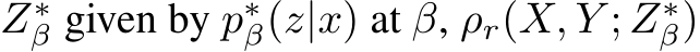  Z∗β given by p∗β(z|x) at β, ρr(X, Y ; Z∗β)