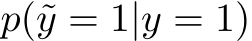  p(˜y = 1|y = 1)